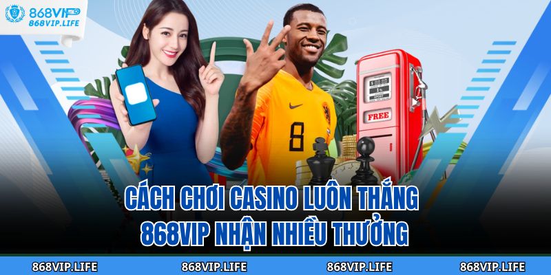 Cách Chơi Casino Luôn Thắng