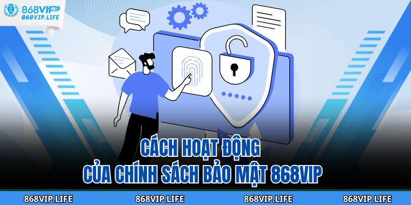 Cách hoạt động của chính sách bảo mật 868VIP