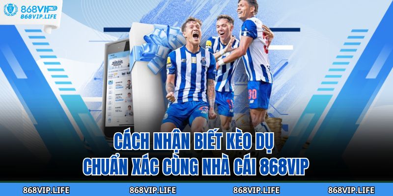 cách nhận biết kèo dụ