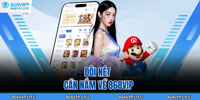 Đôi nét cần nắm về 868VIP