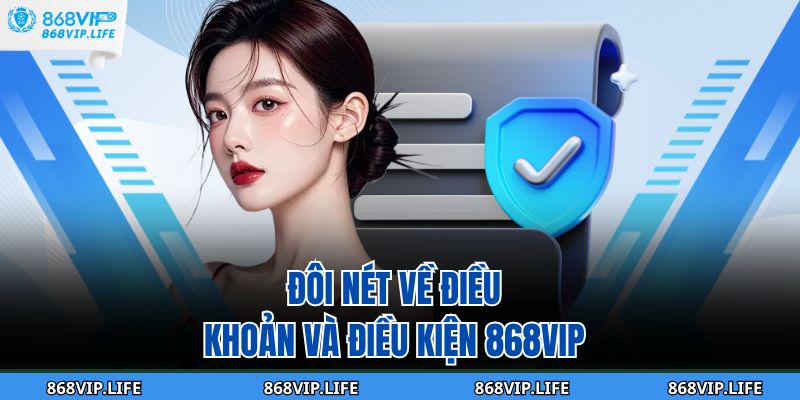 Đôi nét về Điều khoản và Điều kiện 868VIP 
