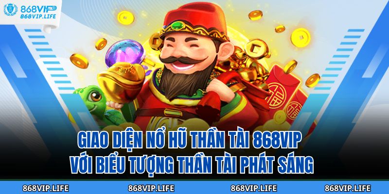 Giao diện nổ hũ thần tài 868VIP với biểu tượng Thần Tài phát sáng