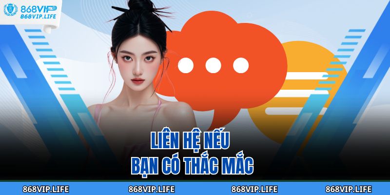 Liên hệ nếu bạn có thắc mắc