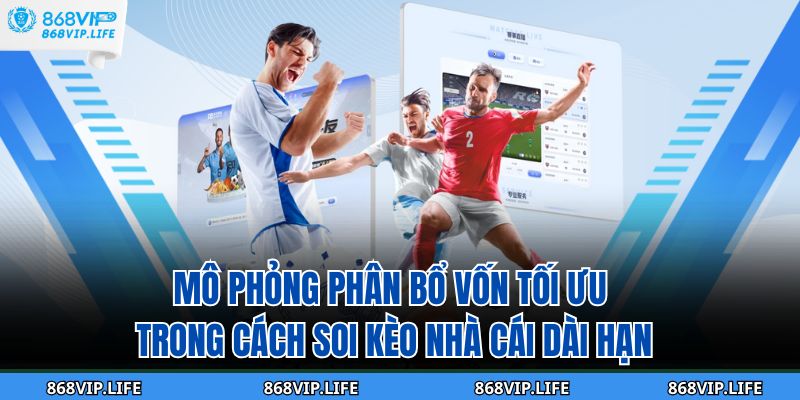 Mô phỏng phân bổ vốn tối ưu trong cách soi kèo nhà cái dài hạn