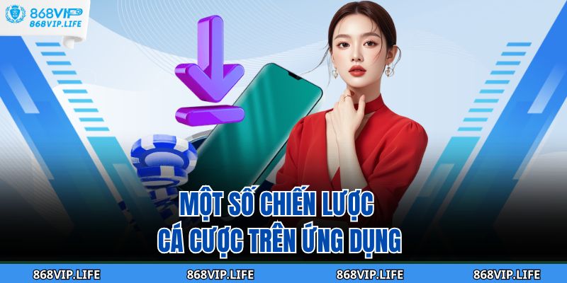 Một số chiến lược cá cược trên ứng dụng