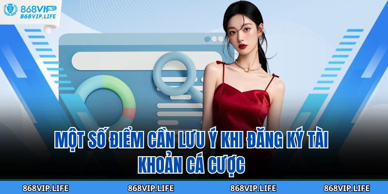 Một số điểm cần lưu ý khi đăng ký tài khoản cá cược