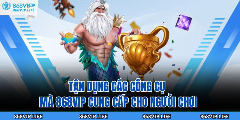 Bắn Cá Thần Rồng 868VIP – Game Đổi Thưởng Số 1 Hiện Nay 4 Tận dụng các công cụ mà 868VIP cung cấp cho người chơi
